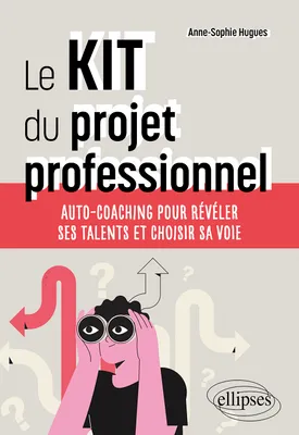 Le KIT du projet professionnel, Auto-coaching pour révéler ses talents et choisir sa voie