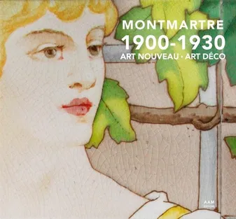 Montmartre  1900 – 1930  Art Nouveau Art déco