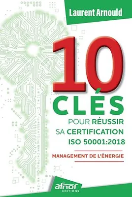 10 clés pour réussir sa certification ISO 50001:2018, Management de l'énergie
