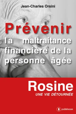 Prévenir la maltraitance financière de la personne âgée, Rosine, une vie détournée