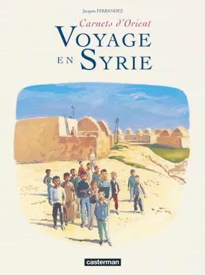 Carnets d'Orient., 6, Voyage en Syrie