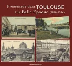 Promenade dans TOULOUSE à la Belle Epoque (1890-1914)