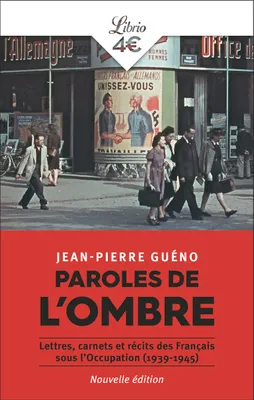 Paroles de l'ombre, Lettres, carnets et récits des Français sous l'Occupation (1939-1945)