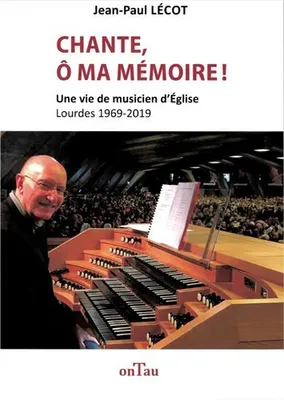 Chante, ô ma mémoire !, Une vie de musicien d'église, lourdes, 1969-2019