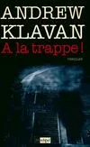 Livres Polar Policier et Romans d'espionnage A la trappe ! Andrew Klavan