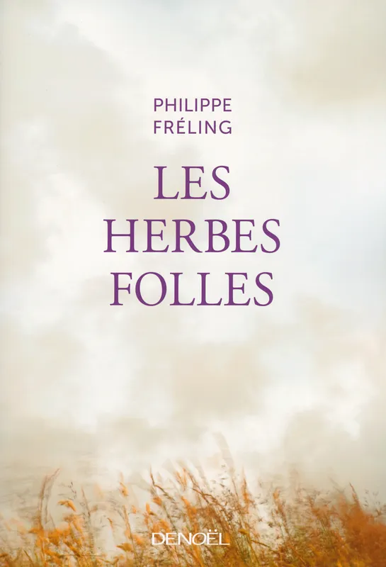 Livres Littérature et Essais littéraires Romans contemporains Francophones Les Herbes folles Philippe Fréling