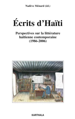 Écrits d'Haïti - perspectives sur la littérature haïtienne contemporaine, 1986-2006, perspectives  sur la littérature haïtienne contemporaine, 1986-2006