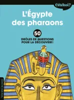 Cétékoi ?, Cétékoi l'Égypte des pharaons ?, 50 drôles de questions pour le découvrir !