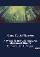 A Week on the Concord and Merrimack Rivers, by Henry David Thoreau