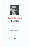 Théâtre / Jean Anouilh, I, Théâtre (Tome 1)