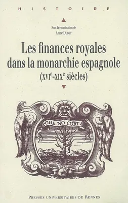 Les Finances royales dans la monarchie espagnole, XVIe-XIXe siècles