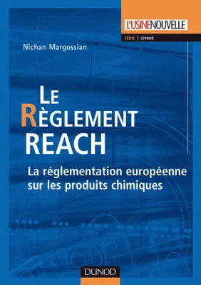 Le règlement REACH - La réglementation européenne sur les produits chimiques, la réglementation européenne sur les produits chimiques