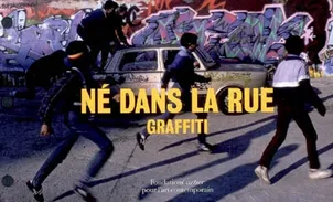 Né dans la rue - Graffiti, [exposition, Paris, Fondation Cartier pour l'art contemporain , 7 juillet-29 novembre 2009]