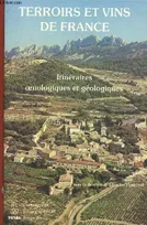 Terroirs et vins de France. Itinéraires oenologiques et géologiques, itinéraires œnologiques et géologiques