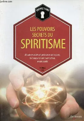 Entrez dans... les pouvoirs secrets du spiritisme / monde invisible et puissance des esprits, techni