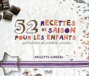 52 RECETTES DE SAISON POUR LES ENFANTS, petit atelier de création culinaire