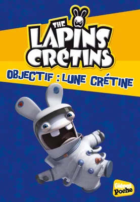 The lapins crétins, 11, THE LAPINS CRETINS POCHE - TOME 11, Objectif : lune crétine