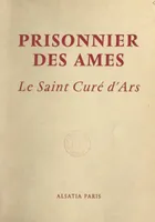 Prisonnier des âmes : le Saint Curé d'Ars