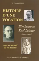 Histoire d'une vocation Karl Leisner 1915-1945 - Suivi d'un recueil de pensées, Karl Leisner, 1915-1945