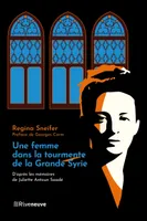 Une femme dans la tourmente de la grande Syrie, D'après les mémoires de juliette antoun saadé