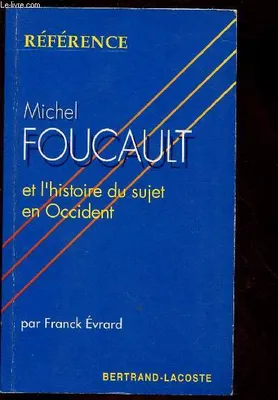 MICHEL FOUCAULT ET L'HISTOIRE DU SUJET EN OCCIDENT  - COLLECTION 