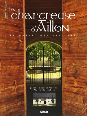 La chartreuse d'Aillon, La magnifique solitude