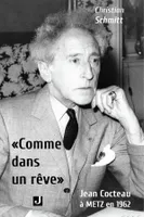 « COMME DANS UN RÊVE », JEAN COCTEAU À METZ EN 1962