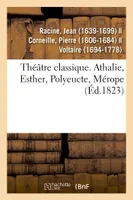 Théâtre classique. Athalie, Esther, Polyeucte, Mérope
