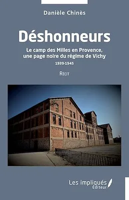 Déshonneurs, Le camp des Milles en Provence, une page noire du régime de Vichy 1939-1945 Récit