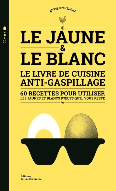 Livres Loisirs Gastronomie Cuisine Le Jaune et le Blanc, Le Livre de cuisine anti-gaspillage Aurélie Therond