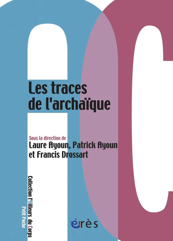Les traces de l'archaïque Patrick AYOUN, Laure AYOUN, Francis DROSSART