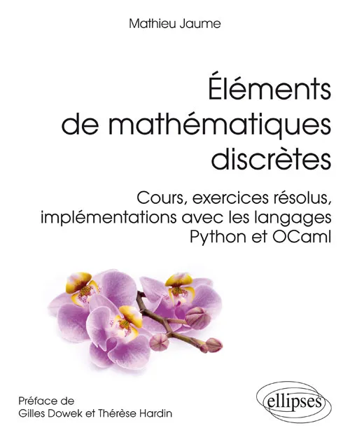 Livres Informatique Éléments de mathématiques discrètes - Cours, exercices résolus, implémentations avec les langages Python et OCaml Mathieu Jaume, de Préface