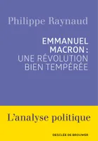 Emmanuel Macron : une révolution bien tempérée, une révolution bien tempérée
