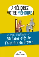 Améliorez votre mémoire et soyez incollable sur 50 dates-clés de l'histoire de France, Un carnet d'activités pour booster votre mémoire avec une méthode efficace et ludique