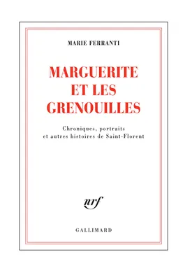 Marguerite et les grenouilles, Saint Florent, chroniques, portraits et autres histoires