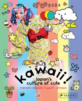 Kawaii! Japan's Culture of Cute /anglais