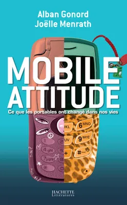Mobile attitude, ce que les portables ont changé dans nos vies, ce que les portables ont changé dans nos vies