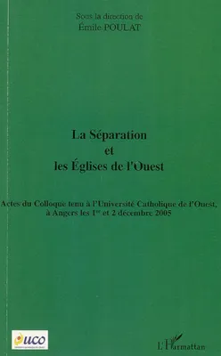 La séparation et les Eglises de l'Ouest, Actes du colloque tenu à l'Université Catholique de l'Ouest - À Angers les 1er et 2 décembre 2005