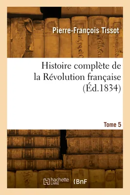 Histoire complète de la Révolution française. Tome 5