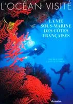 L'ocÃ©an visitÃ©.La vie sous-marine des cÃŽtes franÃ§aises, la vie sous-marine des côtes françaises