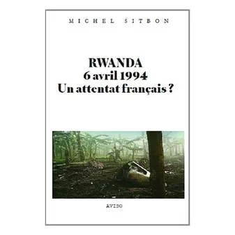 RWANDA 6 AVRIL 1994, UN ATTENTAT FRANCAIS ?