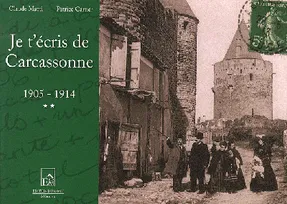 Je t'écris de Carcassonne, [2], 1905-1914, JE T'ECRIS DE CARCASSONNE Tome 2, 1905-1914