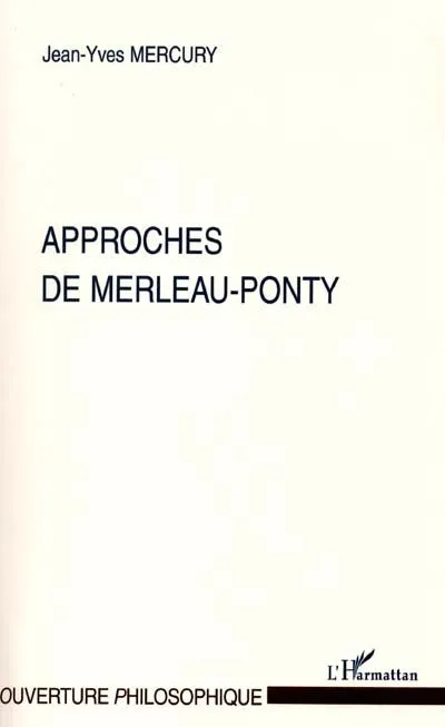 Livres Sciences Humaines et Sociales Philosophie Approches de Merleau-Ponty Jean-Yves Mercury