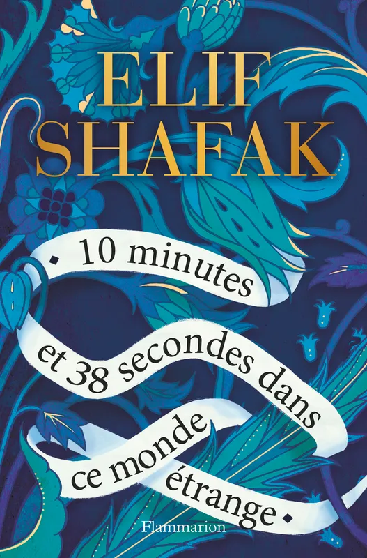 10 minutes et 38 secondes dans ce monde étrange Elif Shafak