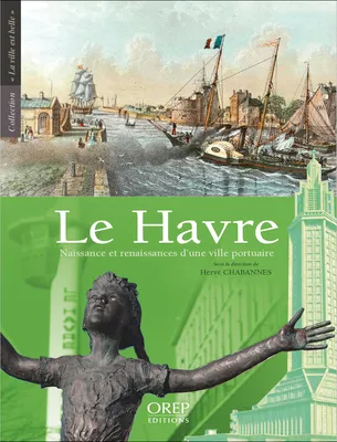 Le Havre, Naissance et renaissances d'une ville portuaire