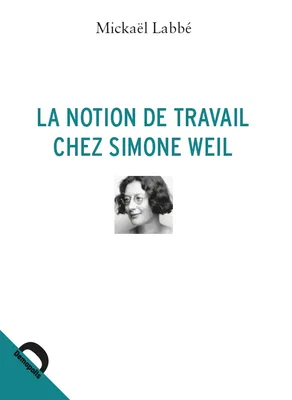 La notion de travail chez Simone Weil LabbÃ©, MickaÃ«l