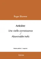 Antoine, Une vieille connaissance / Abominable trafic