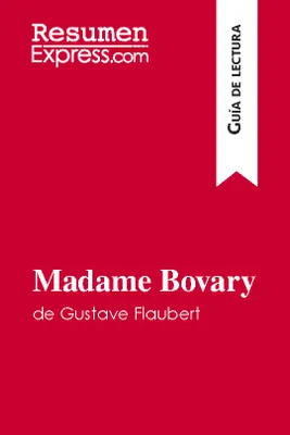 Madame Bovary de Gustave Flaubert (Guía de lectura), Resumen y análisis completo