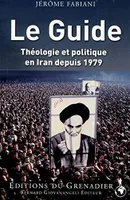 Le Guide, Théologie et politique en Iran depuis 1979