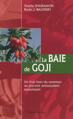 La Baie de Goji - Un fruit hors du commun au pouvoir antioxydant surpuissant, un fruit hors du commun au pouvoir antioxydant surpuissant